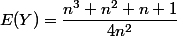 E(Y) = \dfrac{n^3 + n^2+n+1}{4n^2}